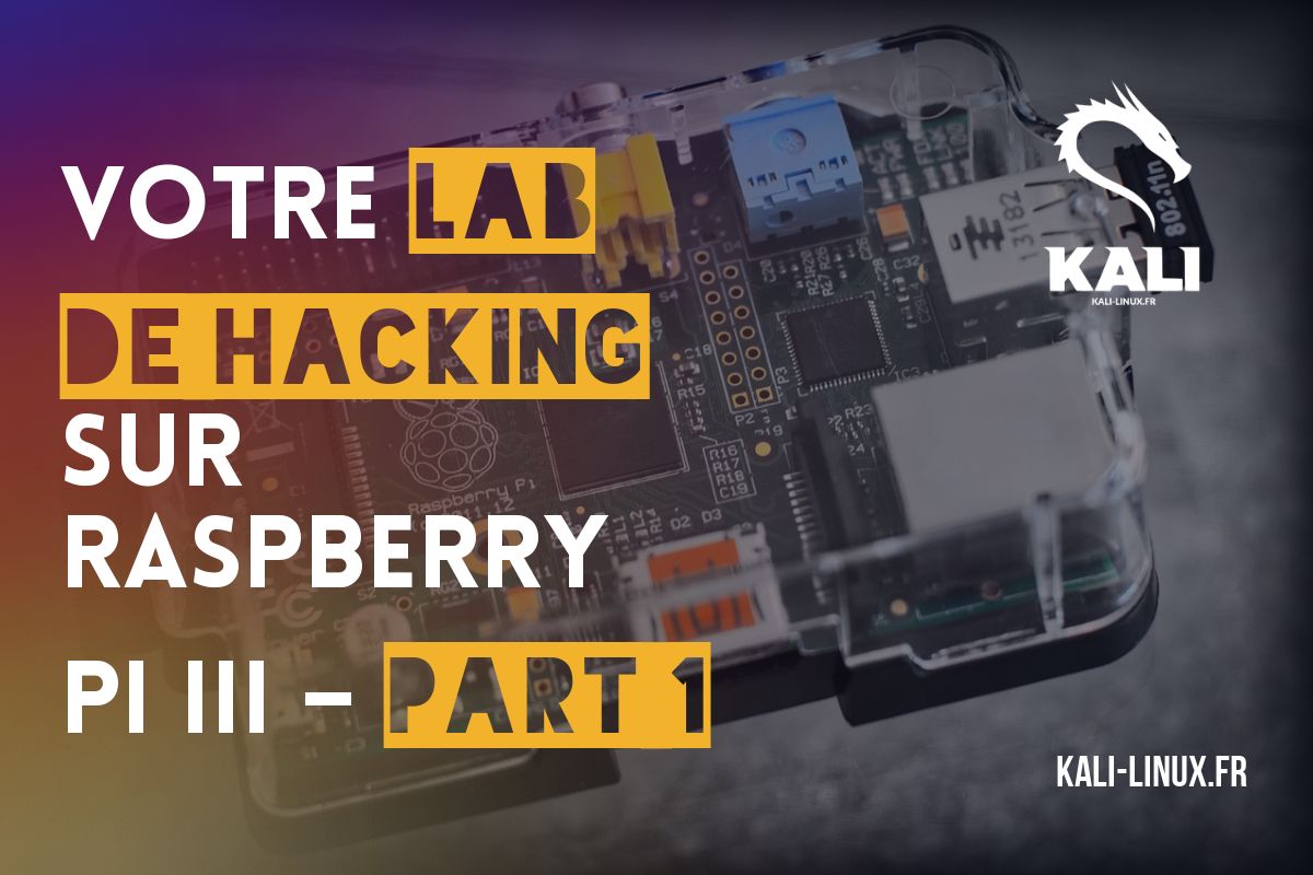 Votre lab de hacking sur Raspberry Pi III – Part I – Kali-linux.fr